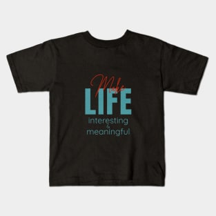 Make Life Interesting Meaningful Quote Motivational Inspirational Kids T-Shirt